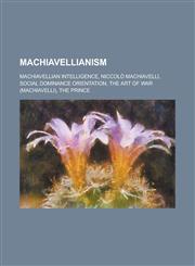 Machiavellianism Machiavellian Intelligence, Niccolo Machiavelli, Social Dominance Orientation, the Art of War (Machiavelli), the Princ,1230750630,9781230750637