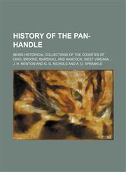 History of the Pan-handle; being historical collections of the counties of Ohio, Brooke, Marshall and Hancock, West Virginia,123650755X,9781236507556