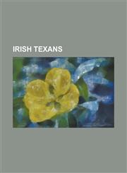 Irish Texans Annette O'Toole, Audie Murphy, Ben Hogan, Beto O'Rourke, Christopher Edward Byrne, Cornelia Adair, David H. McNerney,,1230771778,9781230771779