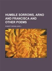Humble Sorrows, Arno and Francisca and Other Poems,1459084705,9781459084704