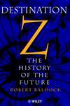 Destination Z The History of the Future,0471984620,9780471984627