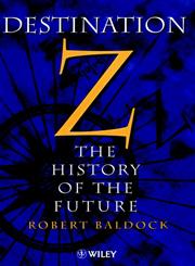 Destination Z The History of the Future,0471984620,9780471984627