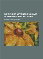 Die Neuere Nationalokonomie in Ihren Hauptrichtungen,123488268X,9781234882686