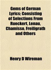 Gems of German Lyrics; Consisting of Selections From Rueckert, Lenau, Chamisso, Freiligrath and Others,115225863X,9781152258631