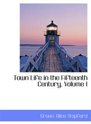 Town Life in the Fifteenth Century, Volume I,1113483741,9781113483744