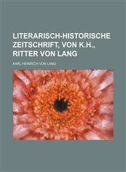 Literarisch-historische Zeitschrift, von K.H., Ritter von Lang,1130600998,9781130600995