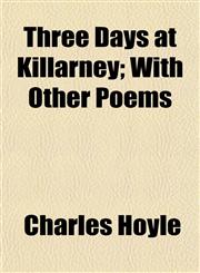 Three Days at Killarney; With Other Poems,1152068172,9781152068179