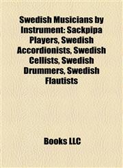 Swedish Musicians by Instrument Sackpipa Players, Swedish Accordionists, Swedish Cellists, Swedish Drummers, Swedish Flautists,1157957242,9781157957249