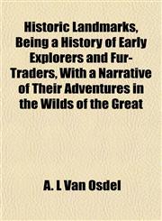 Historic Landmarks, Being a History of Early Explorers and Fur-Traders, With a Narrative of Their Adventures in the Wilds of the Great,1152294733,9781152294738