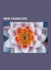 Web Crawlers Free Web Crawlers, Wget, Libwww, Cuil, Web Bot, Nutch, Heritrix, Curl, Yacy, Dataparksearch, Faroo, Googlebot, Focused,1230644296,9781230644295