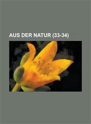 Aus Der Natur (33-34 ),1235996433,9781235996436