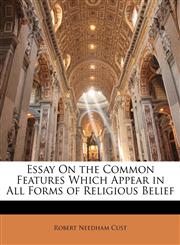Essay On the Common Features Which Appear in All Forms of Religious Belief,1148111360,9781148111360