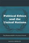 Political Ethics and the United Nations Dag Hammarskjold as Secretary-General,0415588332,9780415588331