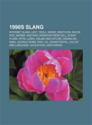 1990s slang Internet slang, Leet, Troll, Warez, Emoticon, Shock site, Newbie, Bastard Operator From Hell, Sysop, Plonk, RTFM, Luser,1157575552,9781157575559