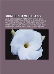 Murdered musicians John Lennon, Selena, Víctor Jara, Marvin Gaye, Dimebag Darrell, Euronymous, King Curtis, Sergio Vega, Jean-Marie Leclair,1233056743,9781233056743