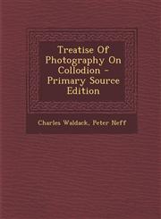 Treatise of Photography on Collodion - Primary Source Edition,1294462474,9781294462477