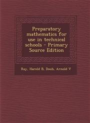 Preparatory mathematics for use in technical schools - Primary Source Edition,1294056670,9781294056676