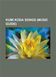 Kumi Koda Songs (Music Guide) 3 Splash, 4 Hot Wave, 4 Times, AI No Uta (Koda Kumi Song), AI O Tomenaide, Alivephysical Thing, Anytime (Koda Kumi Son,1156515394,9781156515396