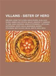 Villains - Sister of Hero Siblings, Adam the Clown, AGNI & Rudra, Alan, Alex Russo, Amber and Crystal Bailey, Android 17, Android 18, Ann, Anna,1234841444,9781234841447