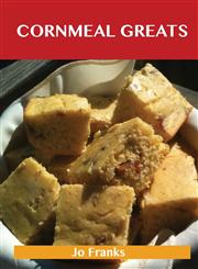 Cornmeal Greats Delicious Cornmeal Recipes, the Top 85 Cornmeal Recipes,1486461018,9781486461011