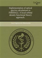 Implementation of optical spectra calculations in FIREBALL A local-orbital density functional theory approach.,1243565616,9781243565617
