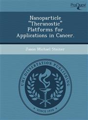 Nanoparticle "Theranostic" Platforms for Applications in Cancer.,1249859816,9781249859819