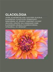 Glaciologia Lavina, AZ Antarktisz Jege, Gleccser, Glacialis, Olvadaspont, Pleisztocen, Permafroszt, Sarkvidekek, Ho, Jeghegy, Vand,1232883123,9781232883128