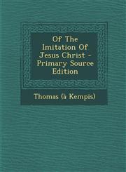 Of the Imitation of Jesus Christ - Primary Source Edition,1294510495,9781294510499