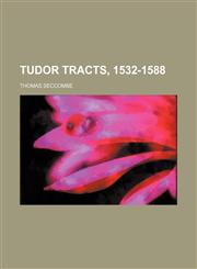 Tudor tracts, 1532-1588,1152087827,9781152087828