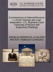 Commissioner of Internal Revenue v. Lincoln Savings and Loan Association. U.S. Supreme Court Transcript of Record with Supporting Pleadings,1270575872,9781270575870