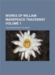 Works of William Makepeace Thackeray Volume 1,1236461363,9781236461360