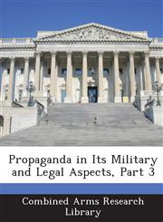 Propaganda in Its Military and Legal Aspects, Part 3,1288735847,9781288735846