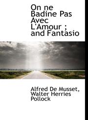 On ne Badine Pas Avec L'Amour ; and Fantasio,1116890461,9781116890464