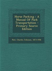 Horse Packing A Manual of Pack Transportation - Primary Source Edition,1295463008,9781295463008