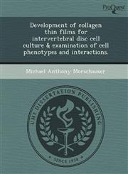 Development of collagen thin films for intervertebral disc cell culture & examination of cell phenotypes and interactions.,1249881080,9781249881087