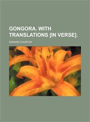 Gongora. With translations [in verse].,1153922991,9781153922999