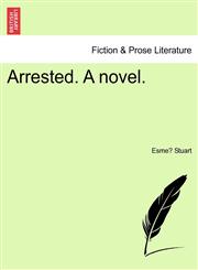 Arrested. A novel.,1241361355,9781241361358
