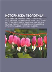 IstoriJska geologiJa Geološka doba, Geološke epohe, Geološke ere, Geološke periode, Eoni, Ledeno doba, Silur, TriJas, Mezozoik, Kreda, Karbon,1234010690,9781234010690