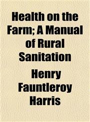 Health on the Farm; A Manual of Rural Sanitation,115066617X,9781150666179