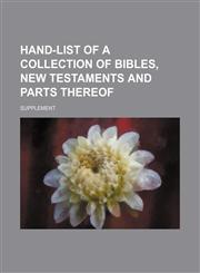 Hand-list of a collection of Bibles, New Testaments and parts thereof; Supplement,1151720674,9781151720672