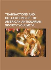 Transactions and Collections of the American Antiquarian Society Volume VI.,1150845023,9781150845024