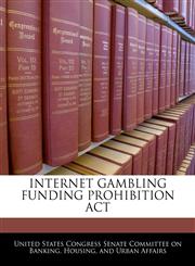 INTERNET GAMBLING FUNDING PROHIBITION ACT,1240611927,9781240611928