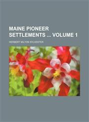 Maine pioneer settlements  Volume 1,1150681322,9781150681325