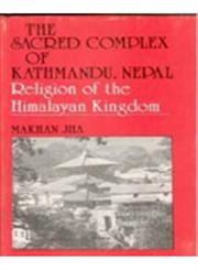 The Sacred Complex of Kathmandu, Nepal Religion at the Himalayan Kingdom 1st Edition,8121204909,9788121204903