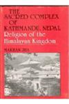 The Sacred Complex of Kathmandu, Nepal Religion at the Himalayan Kingdom 1st Edition,8121204909,9788121204903