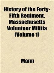 History of the Forty-Fifth Regiment, Massachusetts Volunteer Militia (Volume 1),1152948598,9781152948594