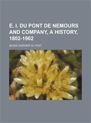 E. I. Du Pont de Nemours and Company, a History, 1802-1902,1151642371,9781151642370