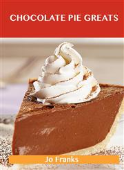 Chocolate Pie Greats Delicious Chocolate Pie Recipes, the Top 46 Chocolate Pie Recipes,1486199488,9781486199488