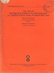 The Use of Ecological Guidelines for Development in Tropical Forest Areas of South East Asia - Papers and Proceedings of the Regional Meeting held at Bandung, Indonesia in June 1974 1st Edition