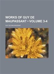 Works of Guy de Maupassant (Volume 3-4),1154117170,9781154117172